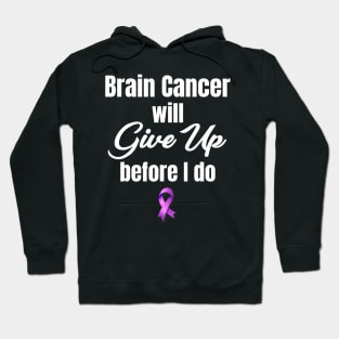 Brain Cancer Will Give Up Before I Do Survivor Glioblastoma Hoodie